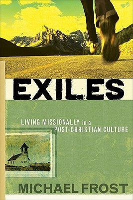 Exiles: Living Missionally in a Post-Christian Culture by Frost, Michael