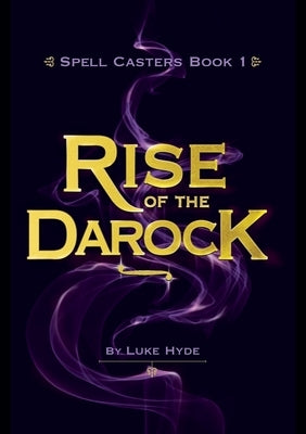 Spell Casters Book 1 - The Rise of the Darock by Hyde, Luke