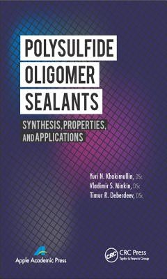 Polysulfide Oligomer Sealants: Synthesis, Properties and Applications by Khakimullin, Yuri N.