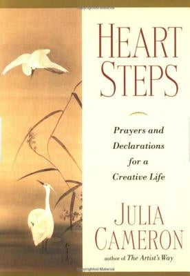 Heart Steps: Prayers and Declarations for a Creative Life by Cameron, Julia