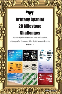 Brittany Spaniel 20 Milestone Challenges Brittany Spaniel Memorable Moments. Includes Milestones for Memories, Gifts, Socialization & Training Volume by Doggy, Todays