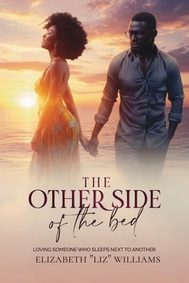 The Other Side of the Bed: Loving Someone Who Sleeps Next to Another by Williams, Elizabeth Liz