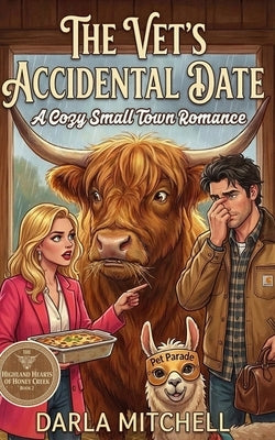 The Vet's Accidental Date: A Cozy Smalltown Romance of Casseroles and Grumpy Vets by Mitchell, Darla