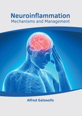 Neuroinflammation: Mechanisms and Management by Galswells, Alfred