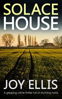 SOLACE HOUSE a gripping crime thriller full of stunning twists by Ellis, Joy