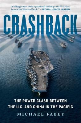 Crashback: The Power Clash Between the U.S. and China in the Pacific by Fabey, Michael