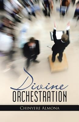 Divine Orchestration by Almona, Chinyere