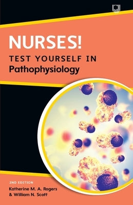 Nurses! Test Yourself in Pathophysiology by Rogers, Katherine