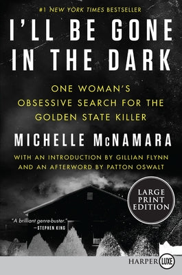 I'll Be Gone in the Dark: One Woman's Obsessive Search for the Golden State Killer by McNamara, Michelle