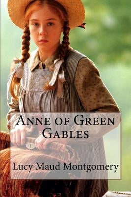 Anne of Green Gables Lucy Maud Montgomery by Benitez, Paula