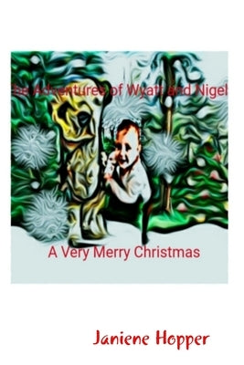 The Adventures of Wyatt and Nigel A Very Merry Christmas by Hopper, Janiene