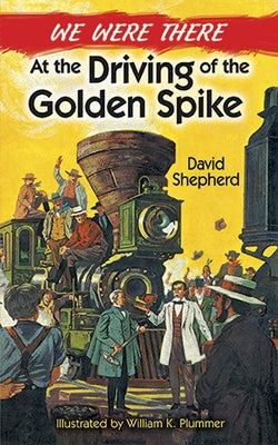 We Were There at the Driving of the Golden Spike by Shepherd, David