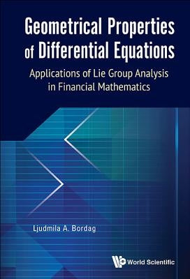 Geometrical Properties of Differential Equations: Applications of the Lie Group Analysis in Financial Mathematics by Bordag, Ljudmila A.