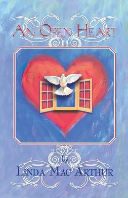 An Open Heart by Mac Arthur, Linda