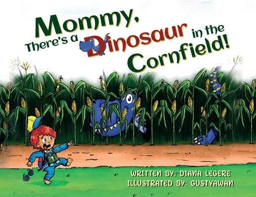 Mommy, There's a Dinosaur in the Cornfield! by Legere, Diana