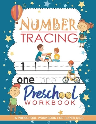 Number Tracing Workbook: A Preschool Workbook for Super Kids: Trace Numbers Practice Workbook For Kids, Pre Kindergarten Learning Materials, Wo by 360, Rocky