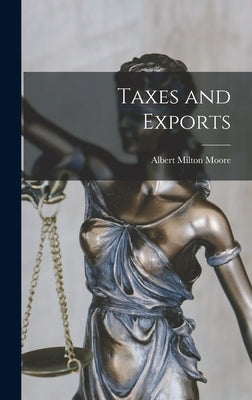 Taxes and Exports by Moore, Albert Milton 1918-