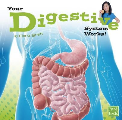 Your Digestive System Works! by Brett, Flora