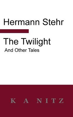The Twilight and Other Tales by Stehr, Hermann