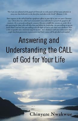 Answering and Understanding the Call of God for Your Life by Nwakwue, Chinyere