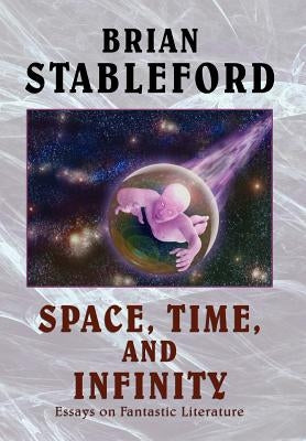 Space, Time, and Infinity: Essays on Fantastic Literature by Stableford, Brian M.