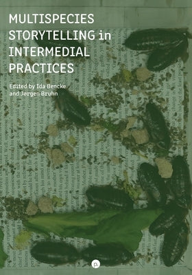 Multispecies Storytelling in Intermedial Practices by Bruhn, Jgen