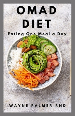 Omad Diet Eating One Meal a Day: The Ultimate Guide On How You Can Activate Autophagy, Lose Weight, and Increase Your Mental Clarity Without Feeling G by Plamer Rnd, Wayne