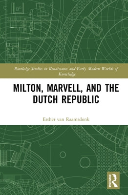 Milton, Marvell, and the Dutch Republic by Van Raamsdonk, Esther