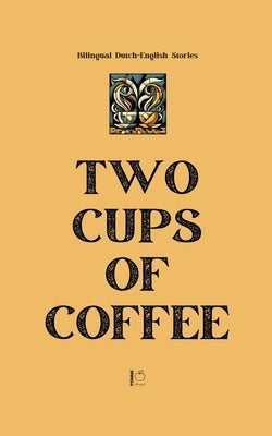 Two Cups of Coffee: Bilingual Dutch-English Stories by Bilingual, Pomme