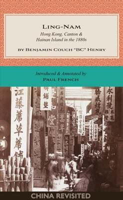 Ling-Nam: Hong Kong, Canton and Hainan Island in the 1880s by Henry, Benjamin Couch Bc