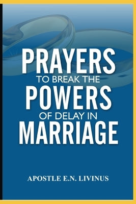 Prayer To Break The Power Of Delay In Marriage by Livinus, Apostle E. N.