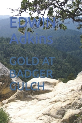 Gold at Badger Gulch by Adkins, Edwin M.