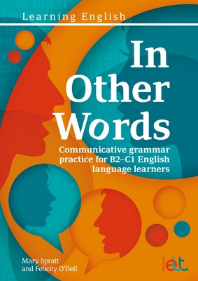 In Other Words: Comprehensive Grammar Practice for B2-C1 English Language Learners by Spratt, Mary