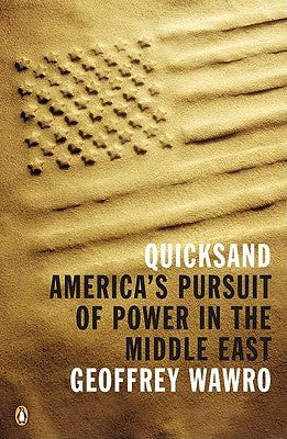 Quicksand: America's Pursuit of Power in the Middle East by Wawro, Geoffrey