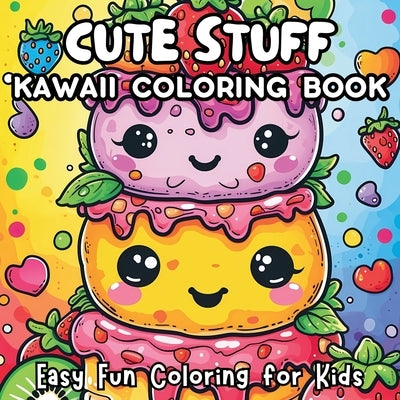 Cute Stuff Kawaii Coloring Book: Easy Fun Coloring for Kids by Tori, Jule