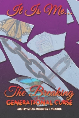 It Is Me... The Breaking of the Generational Curse by Willett, Latonya