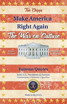 Make America Right Again: The War on Culture by Chipps, Timothy E.
