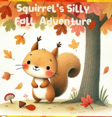 Squirrel's Silly Fall Adventure by Greenwood, Dan Owl