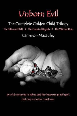 Unborn Evil: The Complete Golden Child Trilogy by MacAuley, Cameron