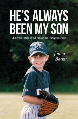 He's Always Been My Son: A Mother's Story about Raising Her Transgender Son by Barkin, Janna