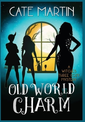 Old World Charm: A Witches Three Cozy Mystery by Martin, Cate