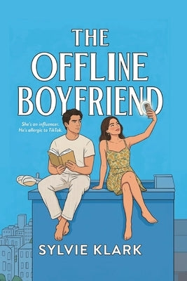 The Offline Boyfriend: She's an influencer. He's allergic to TikTok (An Opposites Attract, Small Town Love Story) by Klark, Sylvie