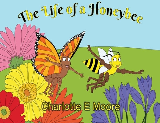 The Life of a Honeybee by Moore, Charlotte