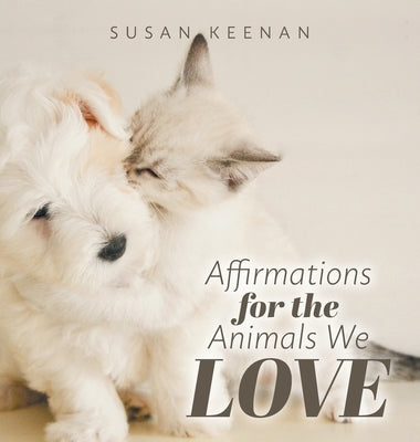 Affirmations For the Animals We Love by Keenan, Susan