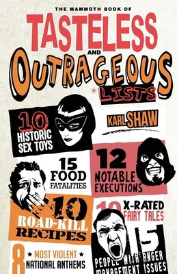 The Mammoth Book of Tasteless and Outrageous Lists by Shaw, Karl