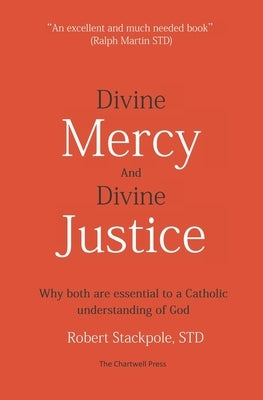 Divine Mercy and Divine Justice: Why Both are Essential to a Catholic Understanding of God by Stackpole Std, Robert