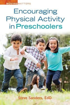 Encouraging Physical Activity in Preschoolers by Sanders, Steve