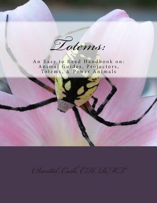 Totems: : An Easy to Read Handbook on: Animal guides, Protectors, Totems, & Power Animals by Cash, Chantal Marie