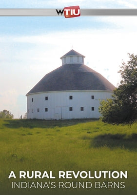 A Rural Revolution: Indiana's Round Barns by Wtiu