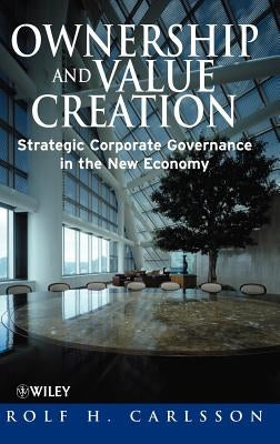 Ownership and Value Creation: Strategic Corporate Governance in the New Economy by Carlsson, Rolf H.